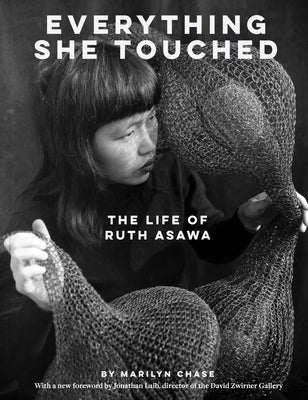 Cover Image for Everything She Touched: The Life of Ruth Asawa -- Marilyn Chase, Paperback