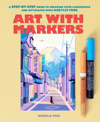 Cover Image for Art with Markers: A Step-By-Step Guide to Creating Vivid Landscapes and Cityscapes with Acrylic Pens -- Angela Pan, Paperback