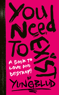 Cover Image for Yungblud's You Need to Exist: A Book to Love and Destroy! -- Yungblud, Other