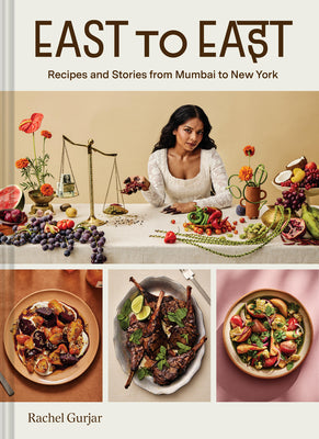 Cover Image for East to East: Recipes and Stories from Mumbai to New York -- Rachel Gurjar, Hardcover