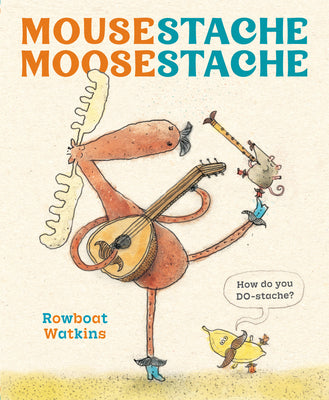 Cover Image for Mousestache Moosestache -- Rowboat Watkins, Hardcover