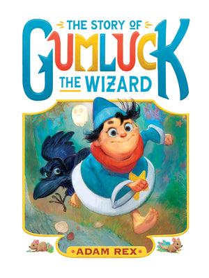 Cover Image for The Story of Gumluck the Wizard: Book One -- Adam Rex, Paperback
