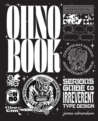 Cover Image for The Ohno Book: A Serious Guide to Irreverent Type Design -- James Edmondson, Hardcover