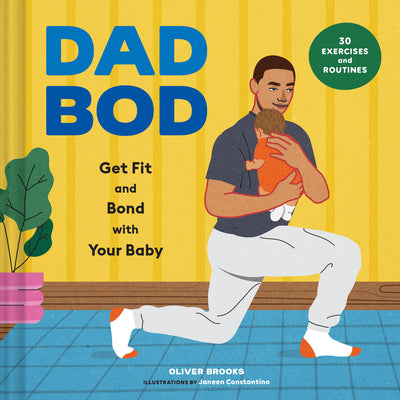 Cover Image for Dad Bod: Get Fit and Bond with Your Baby--30 Exercises and Routines -- Oliver Brooks, Hardcover
