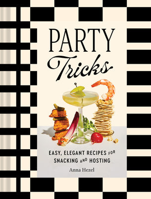 Cover Image for Party Tricks: Easy, Elegant Recipes for Snacking and Hosting -- Anna Hezel, Hardcover