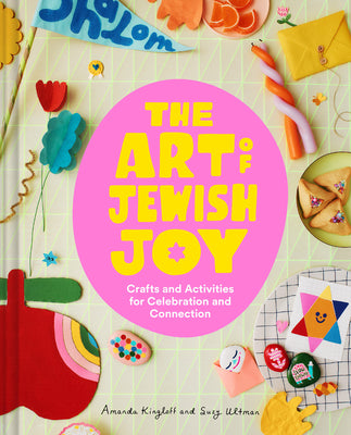 Cover Image for The Art of Jewish Joy: Crafts and Activities for Celebration and Connection -- Amanda Kingloff, Hardcover