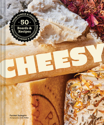 Cover Image for Cheesy: 50 Boards & Recipes, from Fondue & Poutine to Grilled Cheese & Cheesecake -- Farideh Sadeghin, Hardcover