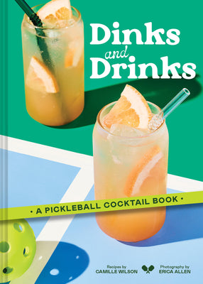 Cover Image for Dinks and Drinks: A Pickleball Cocktail Book -- Camille Wilson, Hardcover