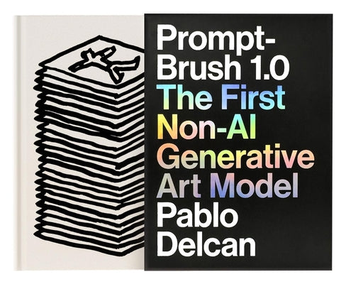 Cover Image for Prompt-Brush 1.0: The First Non-AI Generative Art Model -- Pablo Delcan, Hardcover