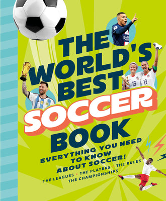 Cover Image for The World's Best Soccer Book: Everything You Need to Know about Soccer! -- 10ten Media, Hardcover