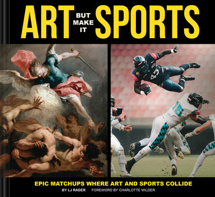 Cover Image for Art But Make It Sports: Epic Matchups Where Art and Sports Collide -- Lj Rader, Hardcover