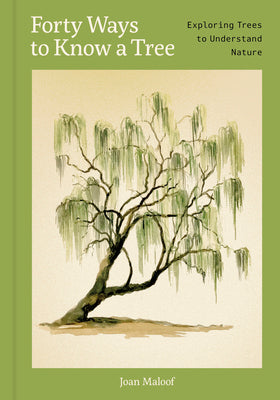 Cover Image for Forty Ways to Know a Tree: Exploring Trees to Understand Nature -- Joan Maloof, Hardcover