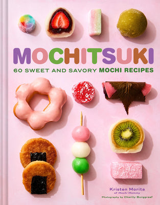 Cover Image for Mochitsuki: 60 Sweet and Savory Mochi Recipes -- Kristen Morita, Hardcover