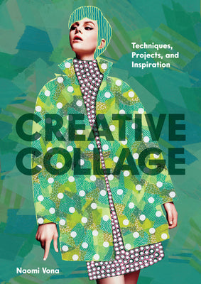 Cover Image for Creative Collage: Techniques, Projects, and Inspiration -- Naomi Vona, Paperback
