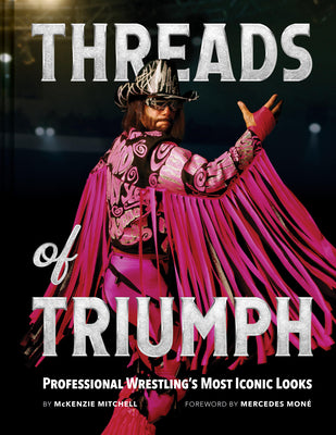 Cover Image for Threads of Triumph: Professional Wrestling's Most Iconic Looks -- McKenzie Mitchell, Hardcover