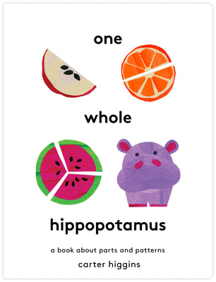 Cover Image for One Whole Hippopotamus: A Book about Parts and Patterns -- Carter Higgins, Hardcover
