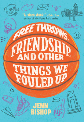 Cover Image for Free Throws, Friendship, and Other Things We Fouled Up -- Jenn Bishop, Paperback