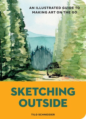 Cover Image for Sketching Outside: An Illustrated Guide to Making Art on the Go -- Tilo Schneider, Paperback