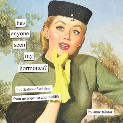 Cover Image for Has Anyone Seen My Hormones?: And Other Hot Flashes of Wisdom from Menopause and Midlife -- Anne Taintor, Hardcover