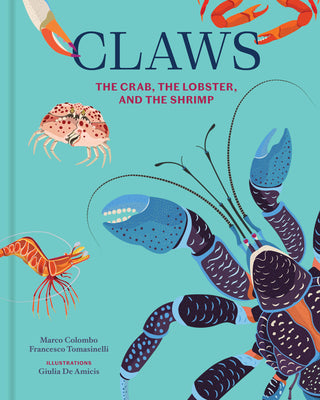 Cover Image for Claws: The Crab, the Lobster, and the Shrimp -- Marco Colombo, Hardcover