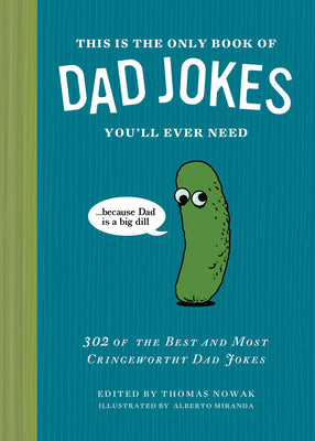 Cover Image for This Is the Only Book of Dad Jokes You'll Ever Need: 302 of the Best and Most Cringeworthy Dad Jokes -- Thomas Nowak, Hardcover