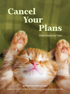 Cover Image for Cancel Your Plans: Cozy Poems by Cats -- Francesco Marciuliano, Hardcover