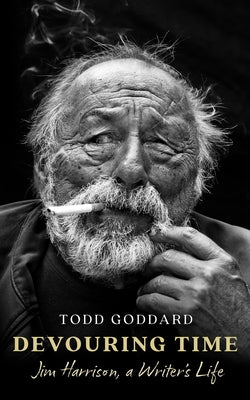 Cover Image for Devouring Time: Jim Harrison, a Writer's Life -- Todd Goddard, Hardcover