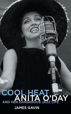 Cover Image for Cool Heat: Anita O'Day and Her Dangerous Jazz Life -- James Gavin, Hardcover