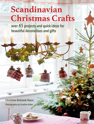 Cover Image for Scandinavian Christmas Crafts: Over 45 Projects and Quick Ideas for Beautiful Decorations & Gifts -- Christiane Bellstedt Myers, Paperback