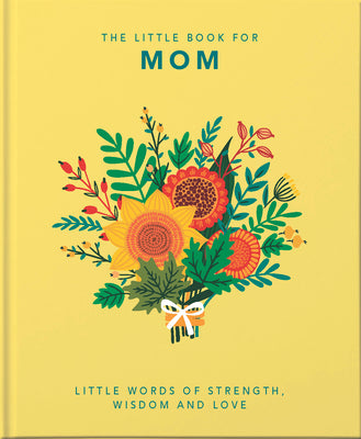 Cover Image for The Little Book of Mom: Little Words of Strength, Wisdom and Love -- Hippo! Orange, Hardcover