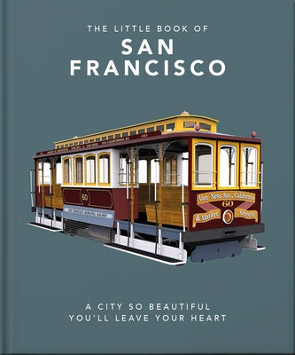 Cover Image for The Little Book of San Francisco: A City That Will Capture Your Heart -- Oh, Hardcover