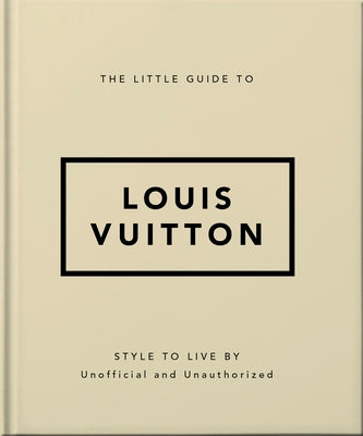 Cover Image for The Little Guide to Louis Vuitton: Style to Live by -- Oh, Hardcover