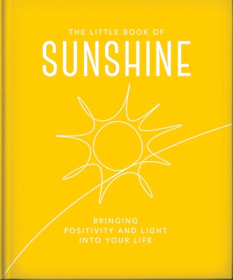 Cover Image for The Little Book of Sunshine: Little Rays of Light to Brighten Your Day -- Oh, Hardcover