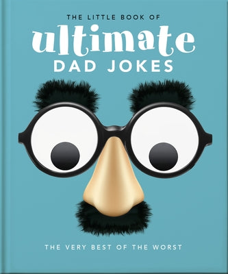 Cover Image for The Little Book of Ultimate Dad Jokes: The Very Best of the Worst -- Oh, Hardcover