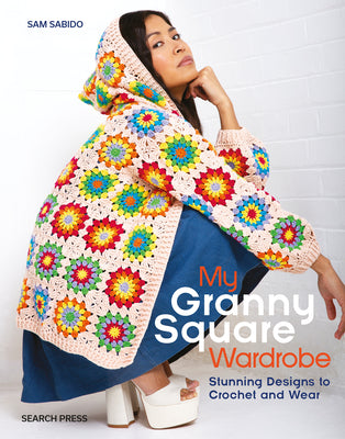 Cover Image for My Granny Square Wardrobe: Stunning Designs to Crochet and Wear -- Sam Sabido, Paperback