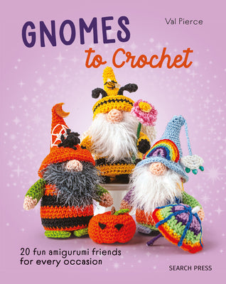 Cover Image for Gnomes to Crochet: 20 Fun Amigurumi Friends for Every Occasion -- Val Pierce, Hardcover