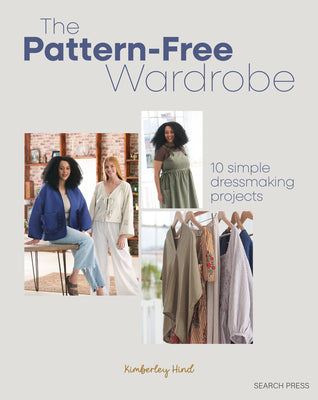 Cover Image for The Pattern-Free Wardrobe: 10 Simple Dressmaking Projects -- Kimberley Hind, Paperback