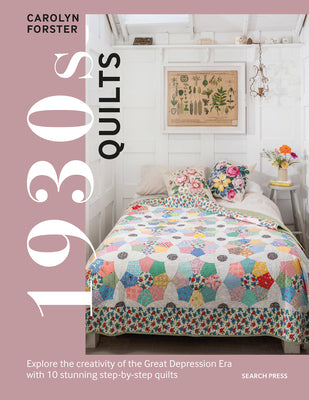 Cover Image for 1930s Quilts: Explore the Creativity of the Great Depression Era with 10 Stunning Step-By-Step Quilts -- Carolyn Forster, Hardcover