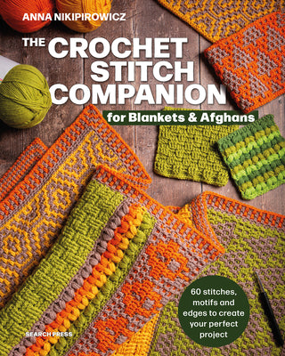 Cover Image for The Crochet Stitch Companion for Blankets and Afghans: 60 Stitches, Motifs and Edges to Create Your Perfect Project -- Anna Nikipirowicz, Paperback