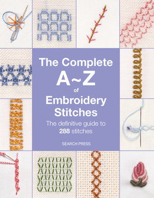 Cover Image for The Complete A-Z of Embroidery Stitches: The Definitive Guide to 288 Stitches -- Inspirations Studio, Paperback