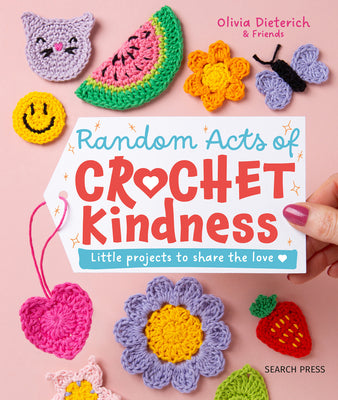 Cover Image for Random Acts of Crochet Kindness: Little Projects to Share the Love -- Olivia Dieterich, Hardcover