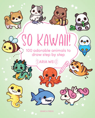 Cover Image for So Kawaii!: 100 Adorable Animals to Draw Step-By-Step -- Aria Wei, Paperback