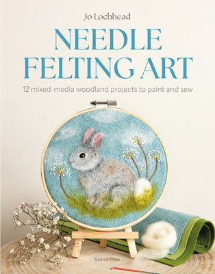 Cover Image for Needle Felting Art: 12 Mixed-Media Woodland Projects to Paint and Sew -- Jo Lochhead, Paperback