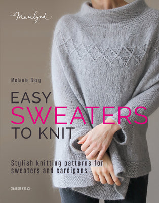 Cover Image for Easy Sweaters to Knit: Stylish Knitting Patterns for Sweaters and Cardigans -- Melanie Berg, Paperback