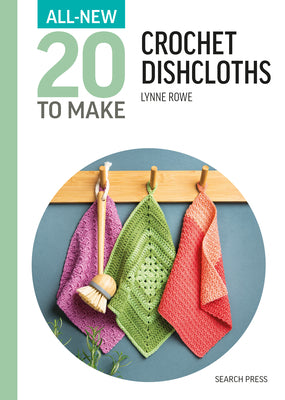 Cover Image for All-New Twenty to Make: Crochet Dishcloths -- Lynne Rowe, Hardcover
