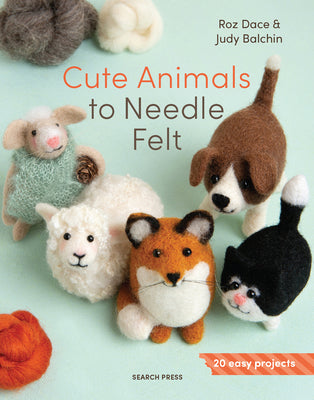 Cover Image for Cute Animals to Needle Felt: 20 Easy Projects -- Roz Dace, Paperback