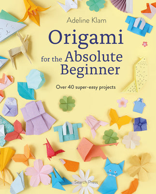Cover Image for Origami for the Absolute Beginner: 40 Projects to Get You Started -- Adeline Klam, Paperback