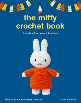 Cover Image for The Miffy Crochet Book: 16 Projects for Friends, Fun Times and Bedtime -- Dick Bruna, Paperback