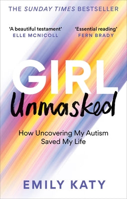 Cover Image for Girl Unmasked: How Uncovering My Autism Saved My Life -- Emily Katy, Paperback