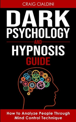 Cover Image for Dark Psychology and Hypnosis Guide -- Craig Cialdini, Paperback